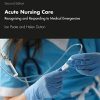 Acute Nursing Care: Recognising and Responding to Medical Emergencies, 2nd Edition (PDF) Acute Nursing Care: Recognising and Responding to Medical Emergencies, 2nd Edition (PDF)
