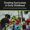 Creating Curriculum in Early Childhood: Enhanced Learning through Backward Design (PDF)