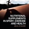 Nutritional Supplements in Sport, Exercise and Health: An A-Z Guide