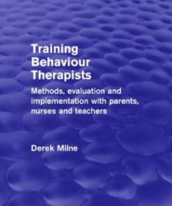 Training Behaviour Therapists (Psychology Revivals): Methods, Evaluation and Implementation with Parents, Nurses and Teachers