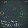 How to Be a Researcher: A Strategic Guide For Academic Success