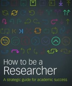 How to Be a Researcher: A Strategic Guide For Academic Success