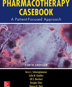 Pharmacotherapy Casebook: A Patient-Focused Approach, Tenth Edition (PDF)