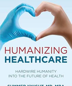 Humanizing Healthcare: Hardwire Humanity into the Future of Health (PDF)