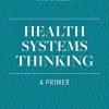 Health Systems Thinking: A Primer