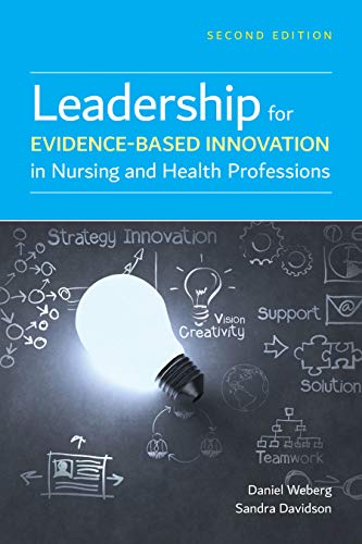 Leadership for Evidence-Based Innovation in Nursing and Health Professions, 2nd Edition (EPUB) Leadership for Evidence-Based Innovation in Nursing and Health Professions, 2nd Edition (EPUB)