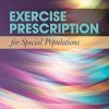 Exercise Prescription for Special Populations: Chronic Disease, Unique Populations, and Challenging Diagnosis (PDF)