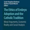 The Ethics of Embryo Adoption and the Catholic Tradition: Moral Arguments, Economic Reality and Social Analysis (PDF)