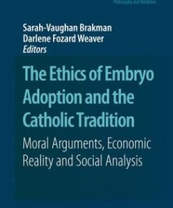 The Ethics of Embryo Adoption and the Catholic Tradition: Moral Arguments, Economic Reality and Social Analysis (PDF)