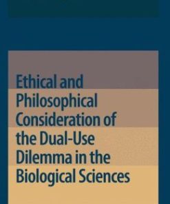 Ethical and Philosophical Consideration of the Dual-Use Dilemma in the Biological Sciences (PDF)