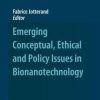 Emerging Conceptual, Ethical and Policy Issues in Bionanotechnology (PDF)