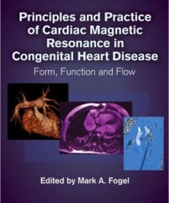 Principles and Practice of Cardiac Magnetic Resonance in Congenital Heart Disease: Form, function and flow (PDF)