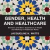 Gender, Health and Healthcare: Women’s and Men’s Experience of Health and Working in Healthcare Roles