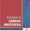 Essentials of Cardiac Anesthesia: A Volume in Essentials of Anesthesia and Critical Care