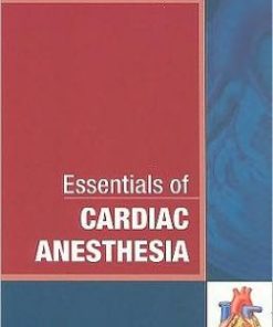 Essentials of Cardiac Anesthesia: A Volume in Essentials of Anesthesia and Critical Care