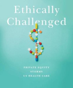 Ethically Challenged: Private Equity Storms US Health Care (PDF)