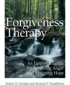 Forgiveness Therapy : An Empirical Guide for Resolving Anger and Restoring Hope