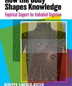 How the Body Shapes Knowledge: Empirical Support for Embodied Cognition (EPUB)