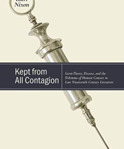 Kept from All Contagion: Germ Theory, Disease, and the Dilemma of Human Contact in Late Nineteenth-Century Literature (SUNY series, Studies in the Long Nineteenth Century) (PDF)