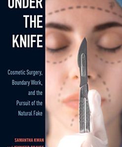 Under the Knife: Cosmetic Surgery, Boundary Work, and the Pursuit of the Natural Fake (PDF)