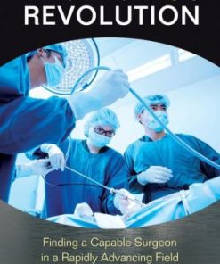 The Laparoscopic Surgery Revolution: Finding a Capable Surgeon in a Rapidly Advancing Field (EPUB)