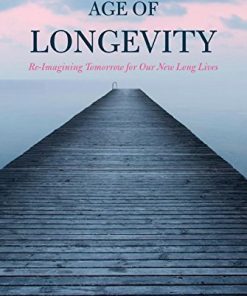 The Age of Longevity: Re-Imagining Tomorrow for Our New Long Lives (PDF)