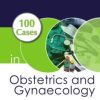 100 Cases in Obstetrics and Gynaecology, Second Edition