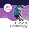 100 Cases in Clinical Pathology