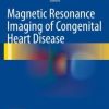 Magnetic Resonance Imaging of Congenital Heart Disease (PDF)