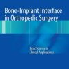 Bone-Implant Interface in Orthopedic Surgery: Basic Science to Clinical Applications (PDF)