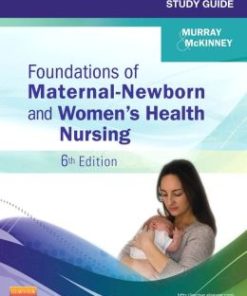 Study Guide for Foundations of Maternal-Newborn and Women’s Health Nursing, 6th Edition