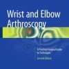 Wrist and Elbow Arthroscopy: A Practical Surgical Guide to Techniques (PDF)