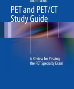 PET and PET/CT Study Guide: A Review for Passing the PET Specialty Exam