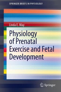 Physiology of Prenatal Exercise and Fetal Development (PDF) Physiology of Prenatal Exercise and Fetal Development (PDF)