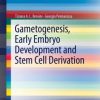 Gametogenesis, Early Embryo Development and Stem Cell Derivation (EPUB)