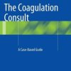 The Coagulation Consult: A Case-Based Guide