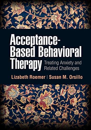 Acceptance-Based Behavioral Therapy: Treating Anxiety and Related Challenges (PDF) Acceptance-Based Behavioral Therapy: Treating Anxiety and Related Challenges (PDF)
