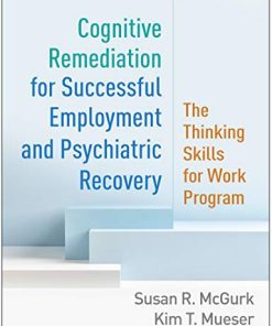 Cognitive Remediation for Successful Employment and Psychiatric Recovery: The Thinking Skills for Work Program (PDF)