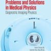 Problems and Solutions in Medical Physics: Diagnostic Imaging Physics (Series in Medical Physics and Biomedical Engineering) (Volume 1) (PDF)