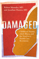 Damaged : Childhood Trauma, Adult Illness, and the Need for a Health Care Revolution (PDF)