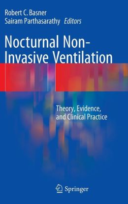 Nocturnal Non-Invasive Ventilation: Theory, Evidence, and Clinical Practice (PDF) Nocturnal Non-Invasive Ventilation: Theory, Evidence, and Clinical Practice (PDF)