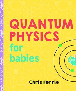 Quantum Physics for Babies (Baby University) (PDF)