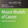 Mouse Models of Cancer: Methods and Protocols