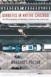 Diabetes in Native Chicago : An Ethnography of Identity, Community, and Care (PDF)