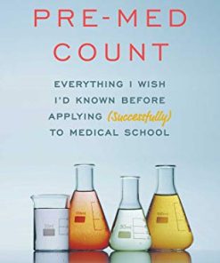 Making Pre-Med Count: Everything I wish I’d known before applying (successfully!) to med school (EPUB)