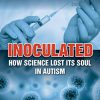 Inoculated: How Science Lost Its Soul in Autism (Epub)