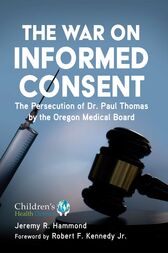 The War on Informed Consent : The Persecution of Dr. Paul Thomas by the Oregon Medical Board (EPUB)