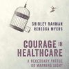 Courage in Healthcare: A Necessary Virtue or Warning Sign? (PDF)