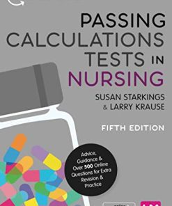 Passing Calculations Tests in Nursing: Advice, Guidance and Over 500 Online Questions for Extra Revision and Practice (Transforming Nursing Practice Series) (PDF)