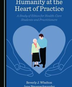 Humanity at the Heart of Practice: A Study of Ethics for Health-Care Students and Practitioners (PDF)